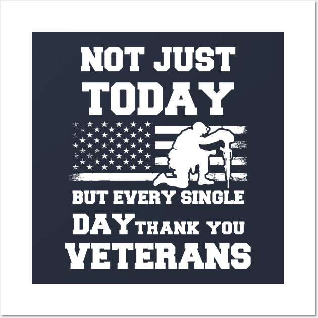 Not Just Today But Every Single Day Thank You Veterans - Perfect Veterans Day 2022 Gift Ideas For Dad and Millitary Members Wall Art by Pezzolano